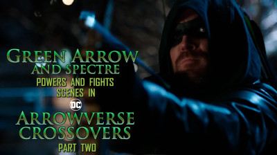 Green Arrow/Spectre Powers and Fight Scenes - Arrowverse Crossovers Part 2