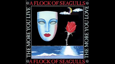 A Flock Of Seagulls - The More You Live, The More You Love