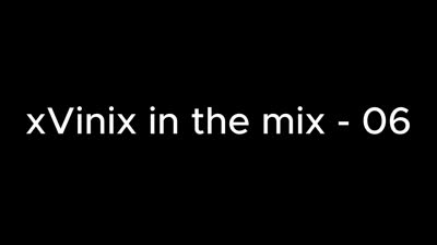 xVinix in the Mix - 06