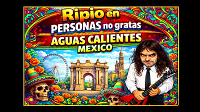 RIPIO en Personas no gratas (Aguas Calientes - Mexico) 25/2/2026