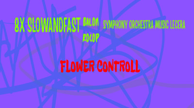 8x slowandfast - Flower Controll (con la Orquesta Sinfonica de la Musica Lecera y Balon Rocop)