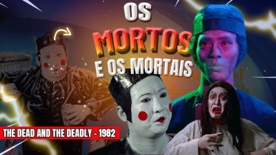 Os Mortos e os Mortais (The Dead and the Deadly) 1982 - Direção: Wu Ma com Sammo Hung